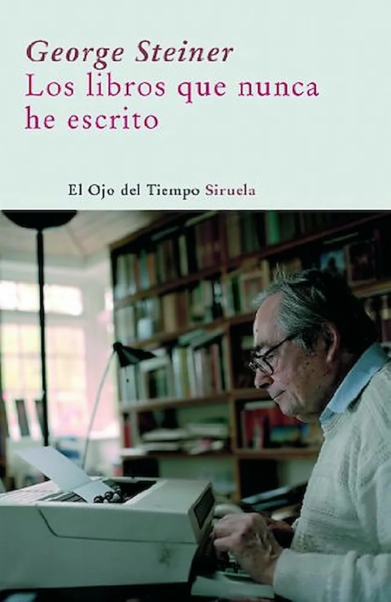 Libro LOS LIBROS QUE NUNCA HE ESCRITO de GEORGE STEINER en Colombia, literatura