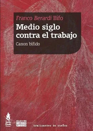 Libro MEDIO SIGLO CONTRA EL TRABAJO de BERARDI BIFO FRANCO en Colombia, politica