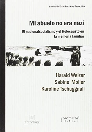 Libro MI ABUELO NO ERA NAZI EL NACIONALISMO Y EL HOLOCAUSTO EN LA MEMORIA FAMILIAR de WELZER HARALD / MOLLER SABINE en Colombia, historia