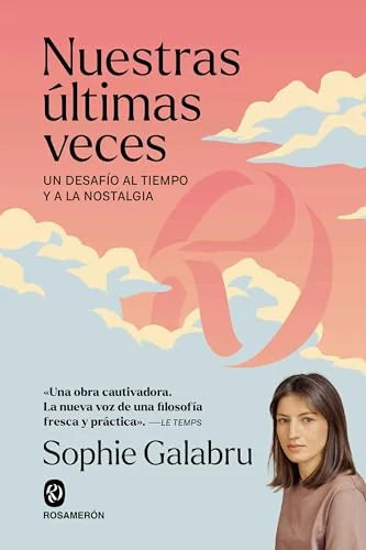 Libro NUESTRAS ULTIMAS VECES UN DESAFIO AL TIEMPO Y A LA NOSTALGIA de GALABRU SOPHIE en Colombia, filosofia