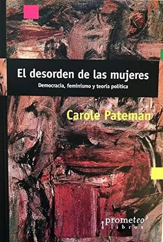 Libro EL DESORDEN DE LAS MUJERES DEMOCRACIA FEMINISMO Y TEORIA POLITICA de PATEMAN CAROLE en Colombia, politica
