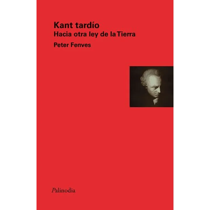 Libro Kant Tardio Hacia Otra Ley De La Tierra de Fenves Peter - Palinodia