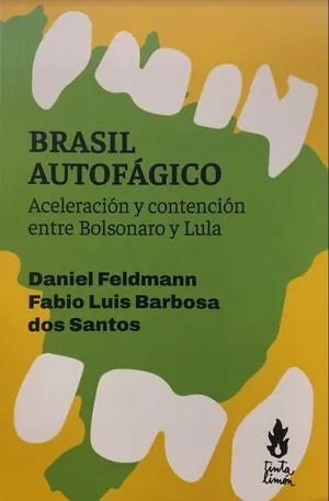 Libro BRASIL AUTOFAGO ACELERACION Y CONTERNCION ENTRE BOLSONARO Y LULA de FELDMANN DANIEL- BARBOSA FABIO en Colombia, politica