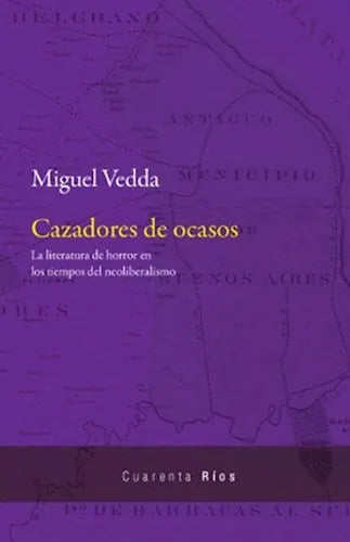 Libro CAZADORES DE OCASOS LA LITERATURA DE HORROR EN LOS TIEMPOS DEL NEOLIBERALISMO de VEDDA MIGUEL en Colombia, politica