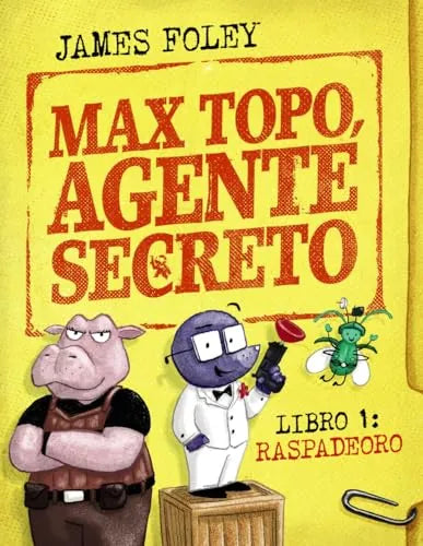 Libro MAX TOPO AGENTE SECRETO 1: RASPADEORO de FOLEY JAMES en Colombia, infantil