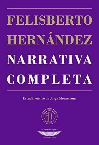 Libro NARRATIVA COMPLETA FELISBERTO HERNANDEZ de HERNANDEZ FELISBERTO en Colombia, literatura