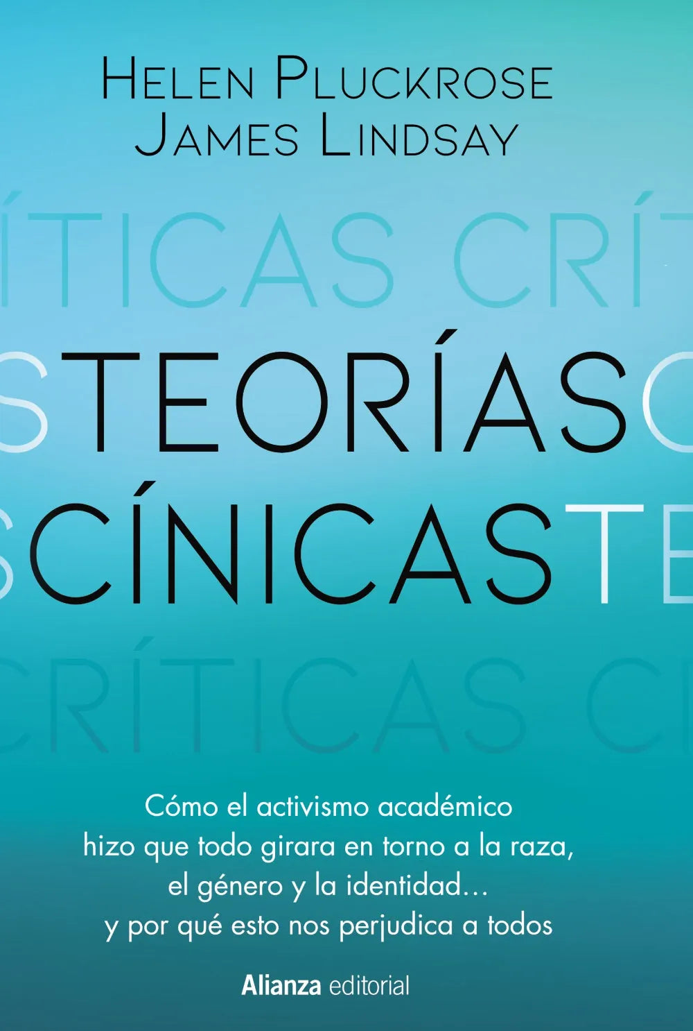 Libro TEORIAS CINICAS COMO EL ACTIVISMO ACADEMICO HIZO QUE TODO GIRARA EN TORNO A LA RAZA EL GENERO Y LA IDENTIDAD de PLUCKROSE HELEN LINDSAY JAMES en Colombia, ensayo