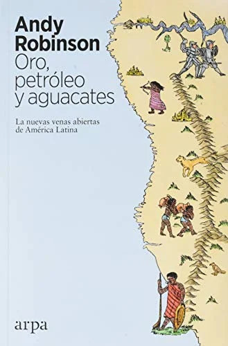 Libro ORO PETROLEO Y AGUACATES: LAS NUEVAS VENAS ABIERTAS DE AMERICA LATINA de ROBINSON ANDY en Colombia, politica