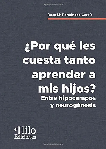 Libro POR QUE LES CUESTA TANTO APRENDER A MIS HIJOS ENTRE HIPOCAMPOS Y NEUROGENESIS de FERNANDEZ GARCIA ROSA MARIA en Colombia, psicologia