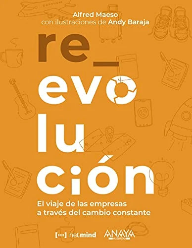 Libro RE_EVOLUCION EL VIAJE DE LAS EMPRESAS A TRAVES DEL CAMBIO CONSTANTE de MAESO ALFREDO en Colombia, administracion