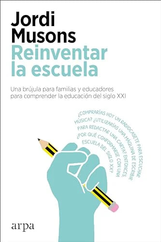 Libro REINVENTAR LA ESCUELA UNA BRUJULA PARA FAMILIAS Y EDUCADORES PARA COMPRENDER LA EDUCACION DEL SIGLO XXI de MUSONS JORDI en Colombia, pedagogia
