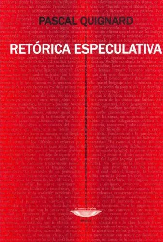 Libro RETORICA ESPECULATIVA de QUIGNARD PASCAL en Colombia, ensayo