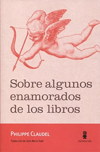 Libro SOBRE ALGUNOS ENAMORADOS DE LOS LIBROS de CLAUDEL PHILIPPE en Colombia, ensayo