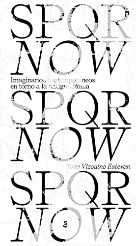 Libro SPQR NOW IMAGINARIOS CONTEMPORANEOS EN TORNO A LA ANTIGUA ROMA de VIZCAINO ESTEBAN TONOI en Colombia, historia