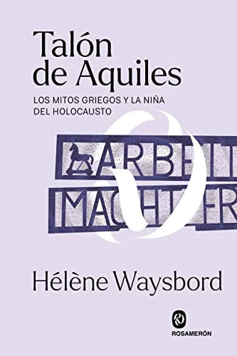Libro TALON DE AQUILES: LOS MITOS GRIEGOS Y LA NINA DEL HOLOCAUSTO de WAYSBORD HELENE en Colombia, historia