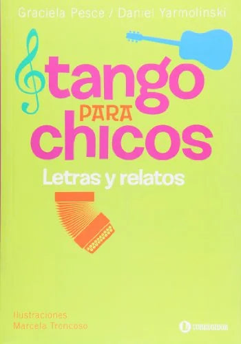 Libro TANGO PARA CHICOS LETRAS Y RELATOS de PESCE GRACIELA en Colombia, musica libros