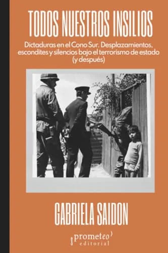 Libro TODOS NUESTROS INSILIOS . DICTADURAS EN EL CONO SUR de SAIDON GABRIELA en Colombia, politica
