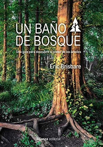 Libro UN BANO DE BOSQUE LA GUIA PARA DESCUBRIR EL PODER DE LOS ARBOLES de BRISBARE ERIC en Colombia, biologia