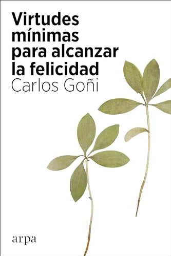 Libro VIRTUDES MINIMAS PARA ALCANZAR LA FELICIDAD POR UNA ETICA PUBLICA OPTIMISTA Y FEMINISTA de CARLOS GOÑI en Colombia, filosofia