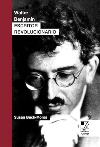 Libro WALTER BENJAMIN ESCRITOR REVOLUCIONARIO de BUCK-MORS SUSAN en Colombia, estetica