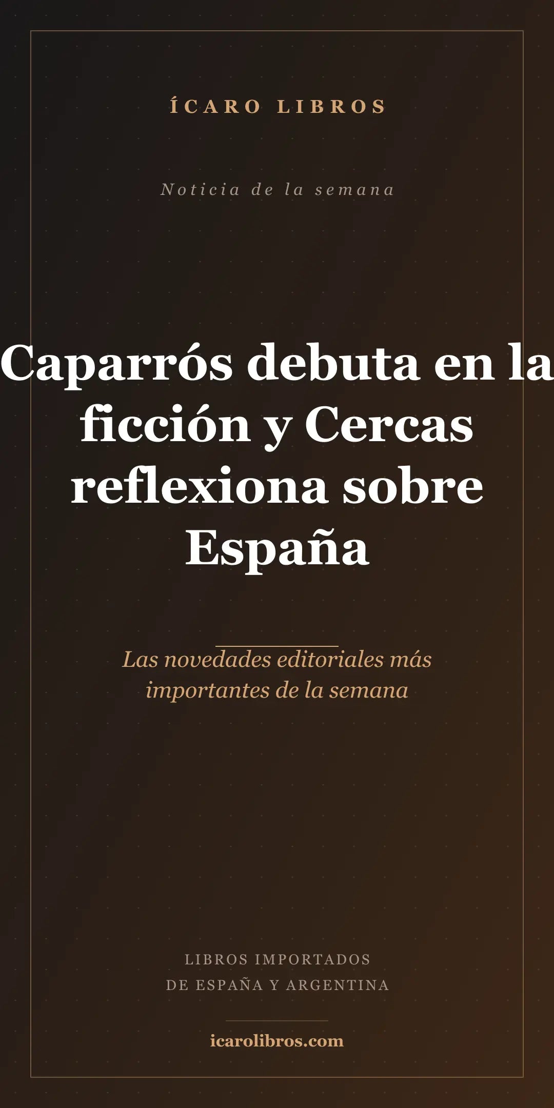 Caparrós debuta en la ficción y Cercas reflexiona sobre España