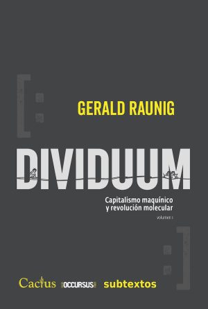 Dividuum Capitalismo Maquinico Y Revolucion Molecular - Raunig Gerald - Cactus
