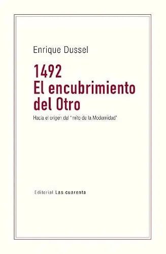 Libro 1492 EL ENCUBRIMIENTO DEL OTRO HACIA EL ORIGEN DEL MITO DE LA MODERNIDAD de DUSSEL ENRIQUE en Colombia, historia