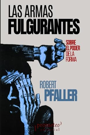 Las Armas Fulgurantes  Sobre El Poder De La Forma - Pfaller Robert - Prometeo Editorial