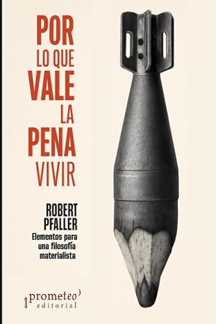 Por Lo Que Vale La Pena Vivir - Pfaller Robert - Prometeo