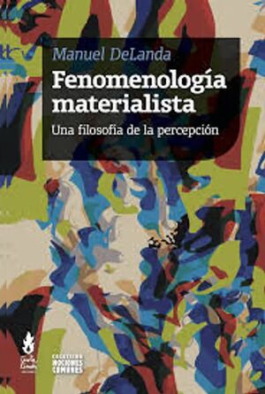 Fenomenologia Materialista Una Filosofia De La Percepcion - Delanda Manuel - Tinta Limon
