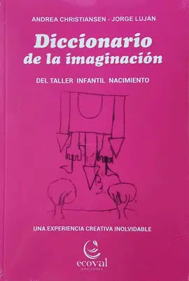 Diccionario De La Imaginacion Del Taller Infantil Nacimiento - Christiansen Andrea Y Jorge Lujan - Acoval