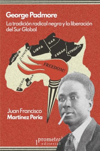 Libro GEORGE PADMORE LA TRADICION RADICAL NEGRA Y LA LIBERACION DEL SUR GLOBAL de MARTINEZ PERIA JUAN FRANCISCO en Colombia, sociologia