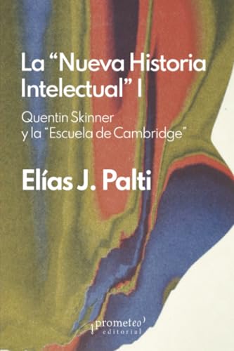 Libro LA NUEVA HISTORIA INTELECTUAL 1 QUENTIN SKINER Y LA ESCUELA DE CAMBRIDGE de PALTI ELIAS J. en Colombia, historia