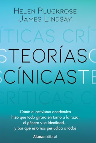 Libro TEORIAS CINICAS COMO EL ACTIVISMO ACADEMICO HIZO QUE TODO GIRARA EN TORNO A LA RAZA EL GENERO Y LA IDENTIDAD de PLUCKROSE HELEN LINDSAY JAMES en Colombia, ensayo