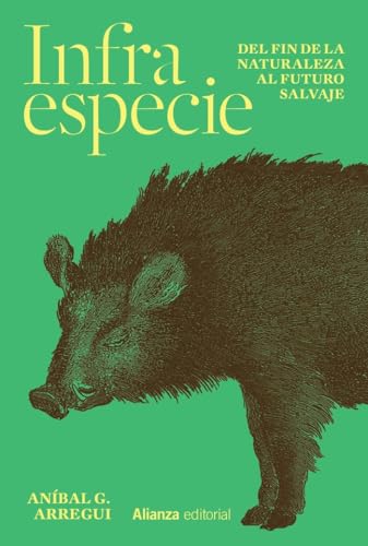 Libro INFRAESPECIE DEL FIN DE LA NATURALEZA AL FUTURO SALVAJE de ARREGUI ANIBAL G. en Colombia, ecologia