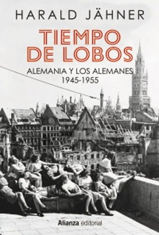 Tiempo De Lobos Alemania Y Los Alemanes: 1945 1955 - Jahner Harald - Alianza
