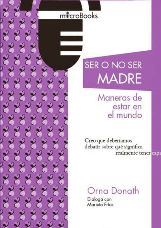 Libro SER O NO SER MADRE MANERAS DE ESTAR EN EL MUNDO de ORNA DONATH MARIETA FRIAS en Colombia, ensayo