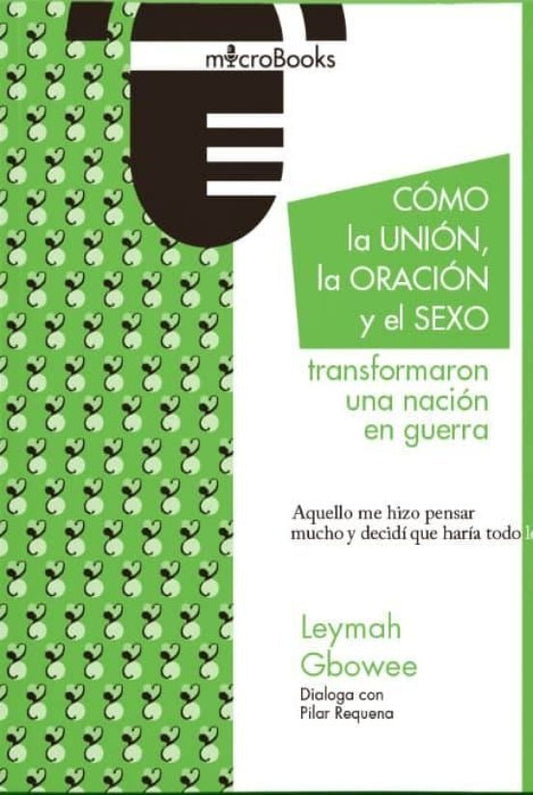 Libro COMO LA UNION LA ORACION Y EL SEXO TRANSFORMARON UNA NACION EN GUERRA de GBOWEE LEYMAH PILAR REQUENA en Colombia, politica