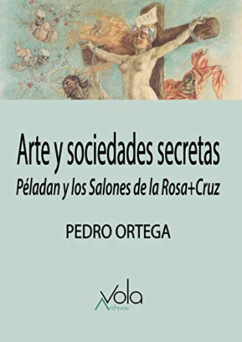 Libro ARTE Y SOCIEDADES SECRETAS PELODAN Y LOS SALONES DE LA ROSA+CRUZ de ORTEGA PEDRO en Colombia, arte