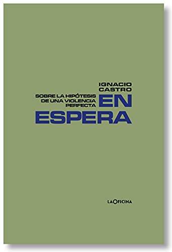 Libro EN ESPERA: SOBRE LA HIPOTESIS DE UNA VIOLENCIA PERFECTA de CASTRO IGNACIO en Colombia, ensayo