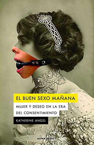 Libro EL BUEN SEXO MANANA MUJER Y DESEO EN LA ERA DEL CONSENTIMIENTO de ANGEL KATHERINE en Colombia, literatura