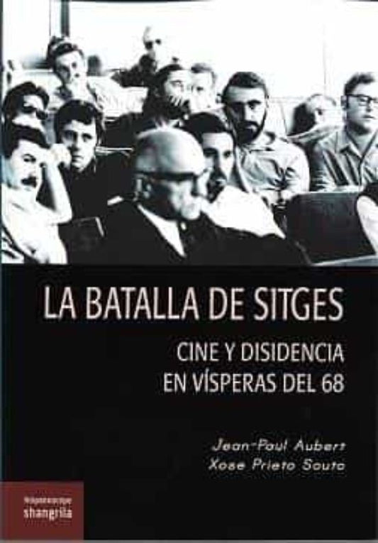 Libro LA BATALLA DE SITGES CINE Y DISIDENCIA EN VISPERAS DEL 68 de JEAN-PAUL AUBERT- XOSE PRIETO en Colombia, cine