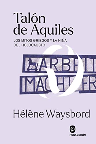 Libro TALON DE AQUILES: LOS MITOS GRIEGOS Y LA NINA DEL HOLOCAUSTO de WAYSBORD HELENE en Colombia, historia