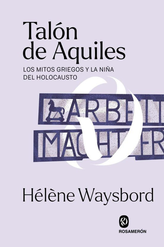 Libro TALON DE AQUILES: LOS MITOS GRIEGOS Y LA NINA DEL HOLOCAUSTO de WAYSBORD HELENE en Colombia, historia