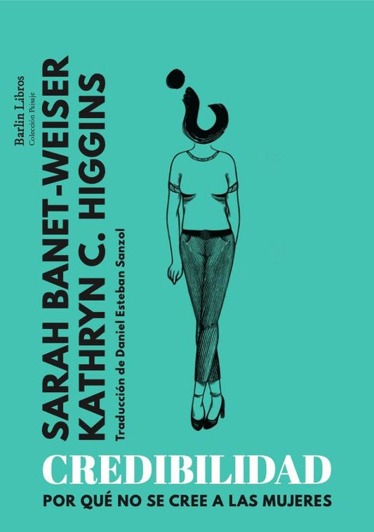Libro CREDIBILIDAD POR QUE NO SE CREE A LAS MUJERES de BANET WEISER SARAH en Colombia, ensayo