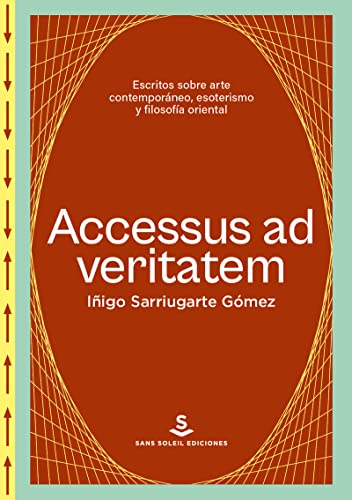 Libro ACCESSUS AD VERITATEM ENSAYOS SOBRE ARTE CONTEMPORNEO ESOTERISMO Y FILOSOFIA ORIENTAL de SARRIUGARTE GOMEZ IÑIGO en Colombia, esoterismo