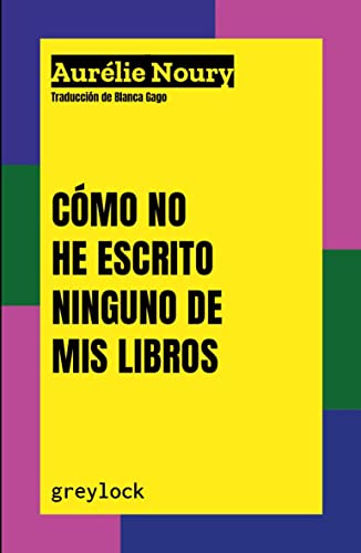 Libro COMO NO HE ESCRITO NINGUNO DE MIS LIBROS de NOURY AURELIE en Colombia, lingüística