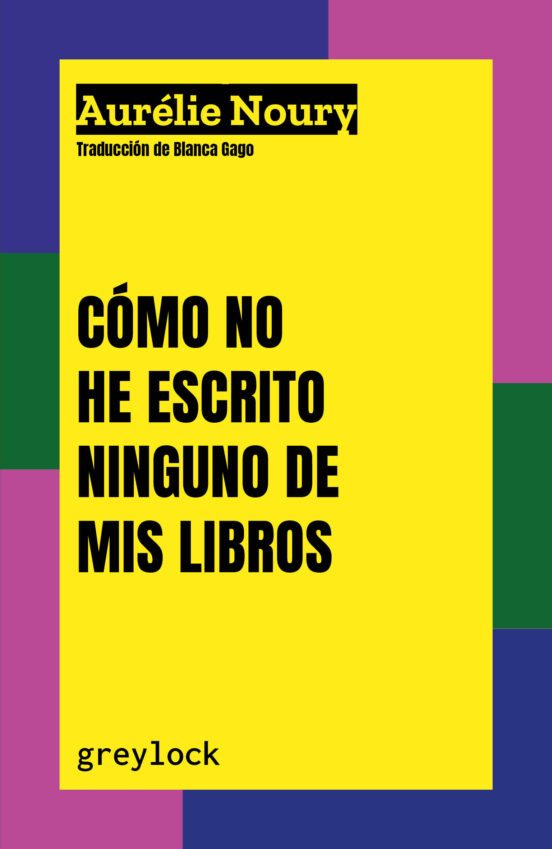 Libro COMO NO HE ESCRITO NINGUNO DE MIS LIBROS de NOURY AURELIE en Colombia, lingüística
