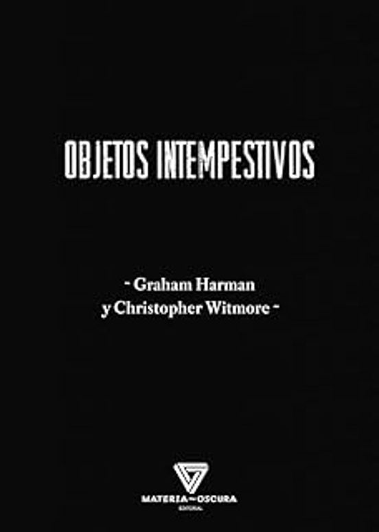 Libro OBJETOS INTEMPESTIVOS: FILOSOFIA Y ARQUEOLOGIA ORIENTADAS AOBJETOS de HARMAN GRAHAM Y CHRISTOPHER WI en Colombia, filosofia