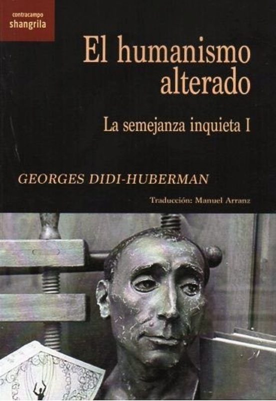El Humanismo Alterado La Semejanza Inquieta - Didi-Huberman Georges - Shangrila